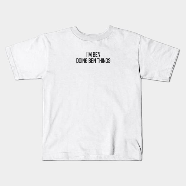 I'm Ben doing Ben things Kids T-Shirt by omnomcious